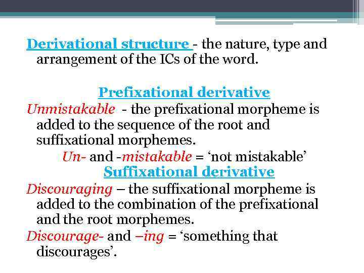 Derivational structure - the nature, type and arrangement of the ICs of the word.