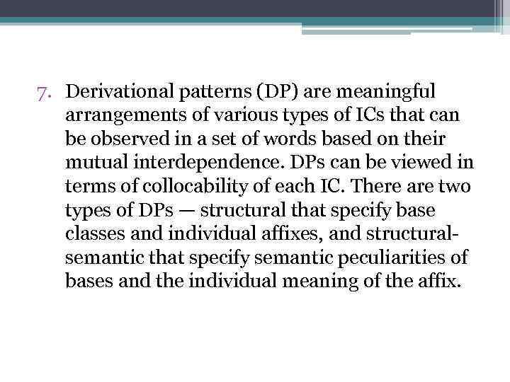 7. Derivational patterns (DP) are meaningful arrangements of various types of ICs that can