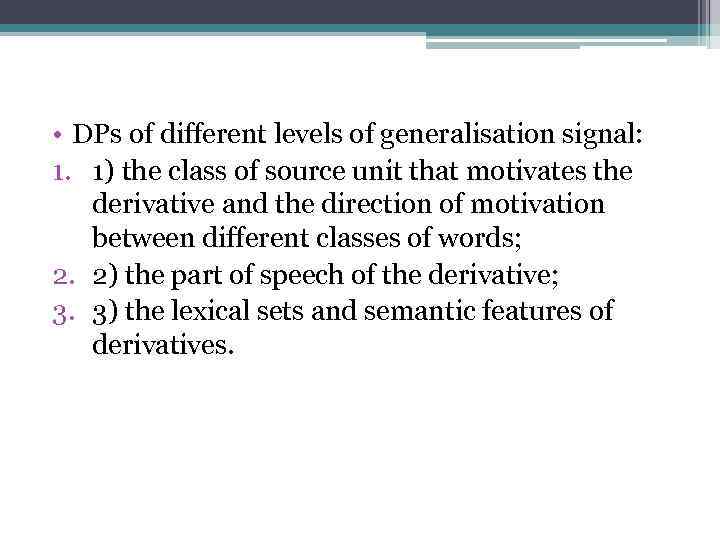  • DPs of different levels of generalisation signal: 1. 1) the class of