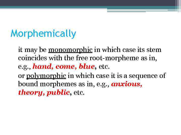 Morphemically it may be monomorphic in which case its stem coincides with the free