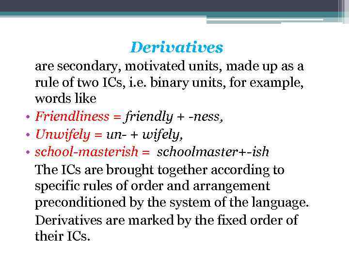 Derivatives are secondary, motivated units, made up as a rule of two ICs, i.