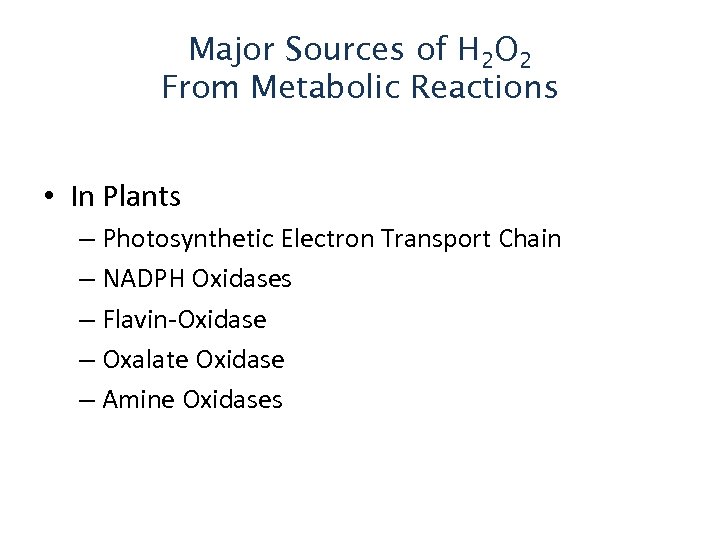 Major Sources of H 2 O 2 From Metabolic Reactions • In Plants –