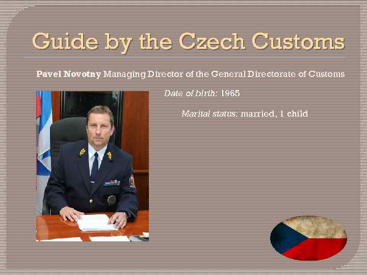 Guide by the Czech Customs Pavel Novotny Managing Director of the General Directorate of