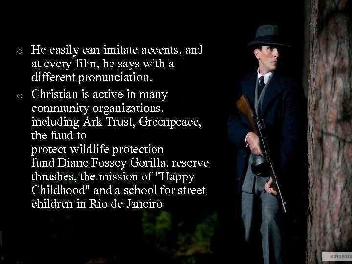 He easily can imitate accents, and at every film, he says with a different