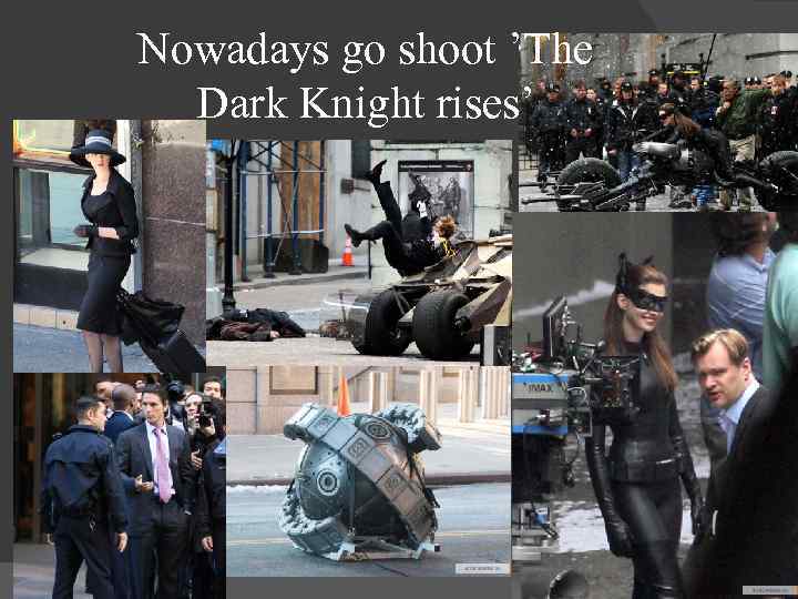 Nowadays go shoot ’The Dark Knight rises’ 