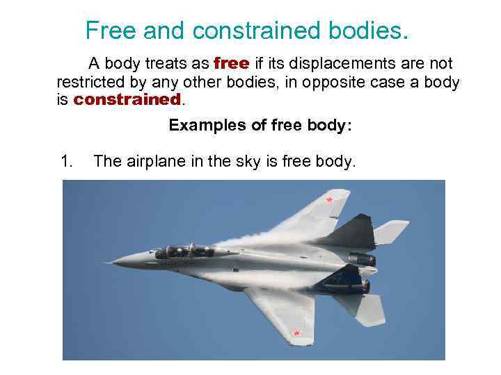 Free and constrained bodies. A body treats as free if its displacements are not