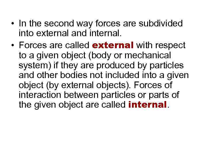  • In the second way forces are subdivided into external and internal. •