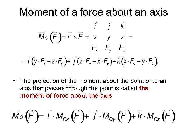 Moment of a force about an axis • The projection of the moment about