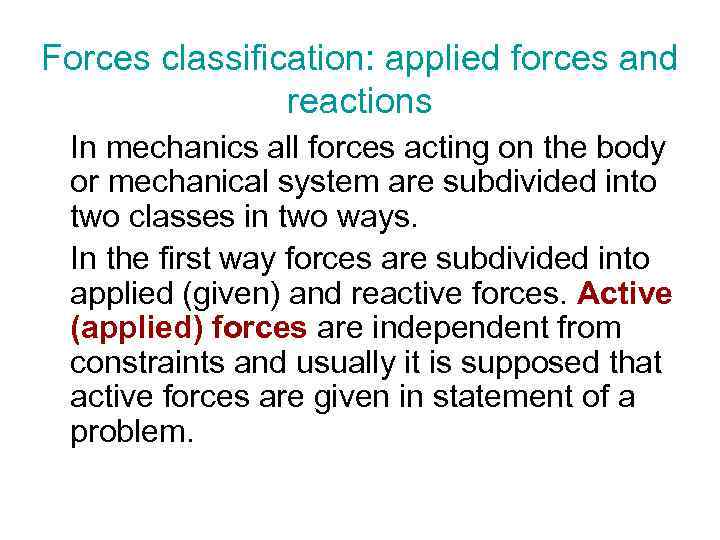 Forces classification: applied forces and reactions In mechanics all forces acting on the body