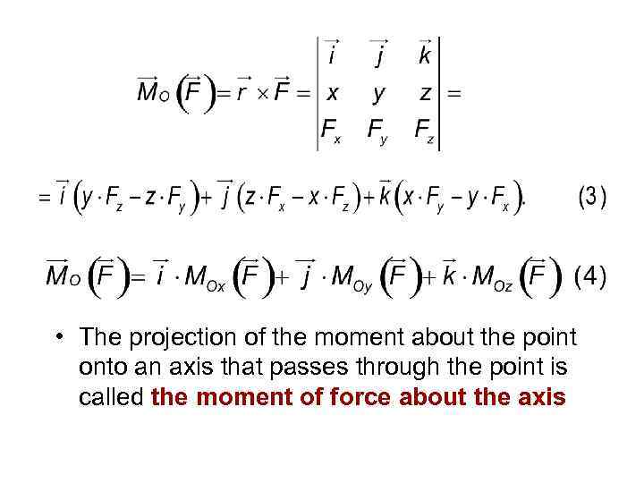  • The projection of the moment about the point onto an axis that