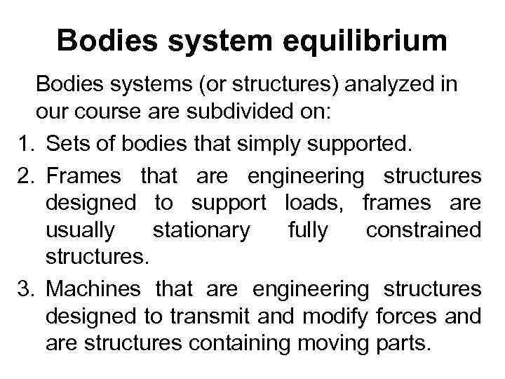 Bodies system equilibrium Bodies systems (or structures) analyzed in our course are subdivided on: