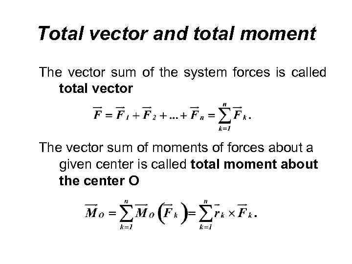 Total vector and total moment The vector sum of the system forces is called