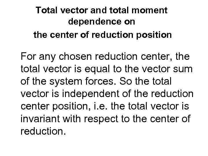 Total vector and total moment dependence on the center of reduction position For any