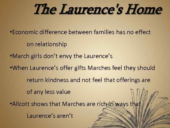 The Laurence's Home • Economic difference between families has no effect on relationship •