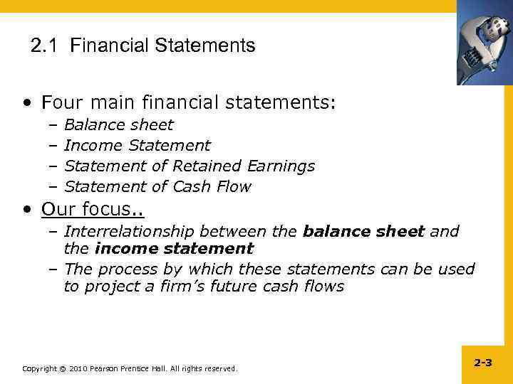 2. 1 Financial Statements • Four main financial statements: – – Balance sheet Income