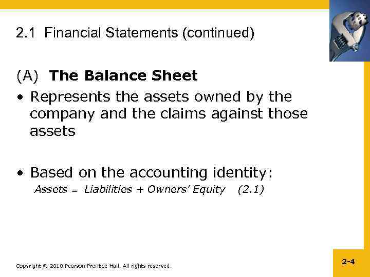 2. 1 Financial Statements (continued) (A) The Balance Sheet • Represents the assets owned
