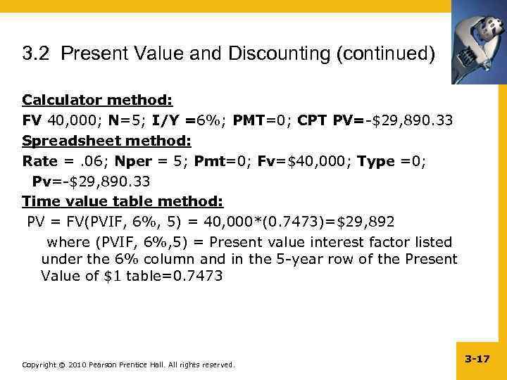 3. 2 Present Value and Discounting (continued) Calculator method: FV 40, 000; N=5; I/Y