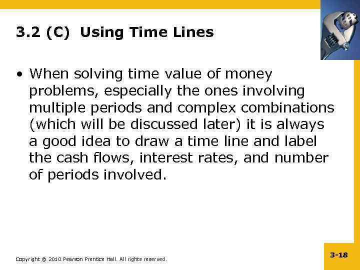 3. 2 (C) Using Time Lines • When solving time value of money problems,