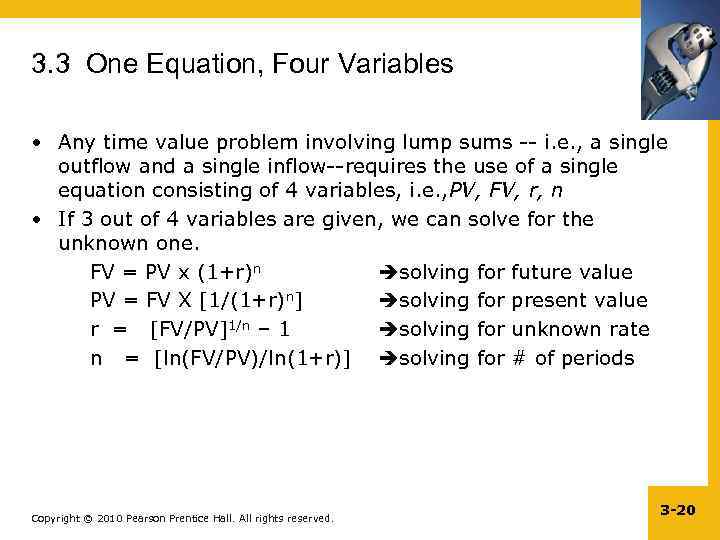 3. 3 One Equation, Four Variables • Any time value problem involving lump sums