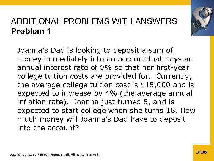 ADDITIONAL PROBLEMS WITH ANSWERS Problem 1 Joanna’s Dad is looking to deposit a sum