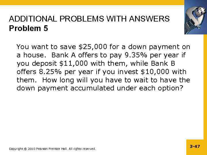 ADDITIONAL PROBLEMS WITH ANSWERS Problem 5 You want to save $25, 000 for a