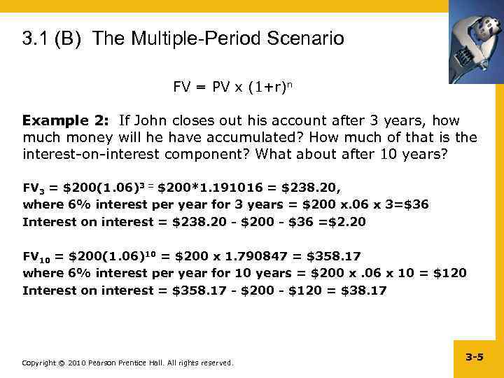 3. 1 (B) The Multiple-Period Scenario FV = PV x (1+r)n Example 2: If