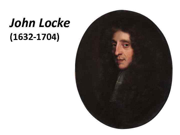 John Locke (1632 -1704) 