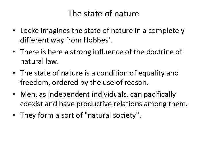 The state of nature • Locke imagines the state of nature in a completely