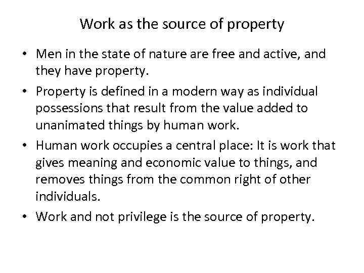 Work as the source of property • Men in the state of nature are