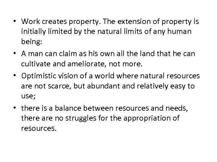  • Work creates property. The extension of property is initially limited by the