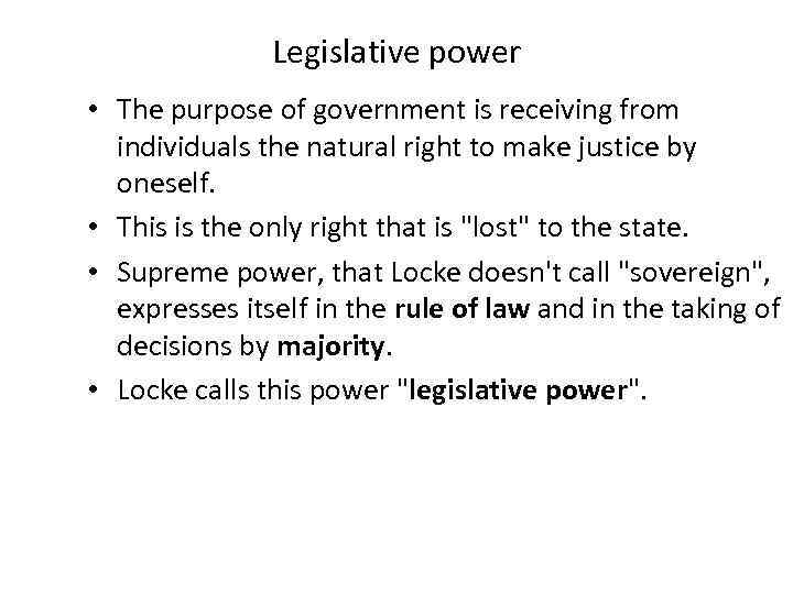 Legislative power • The purpose of government is receiving from individuals the natural right