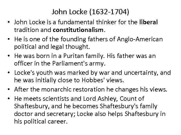 John Locke (1632 -1704) • John Locke is a fundamental thinker for the liberal