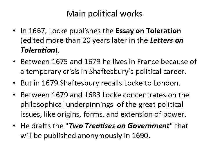 Main political works • In 1667, Locke publishes the Essay on Toleration (edited more