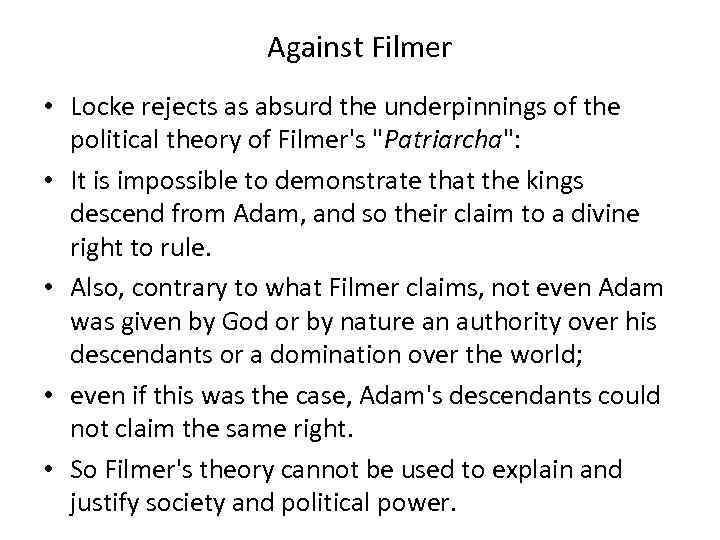 Against Filmer • Locke rejects as absurd the underpinnings of the political theory of