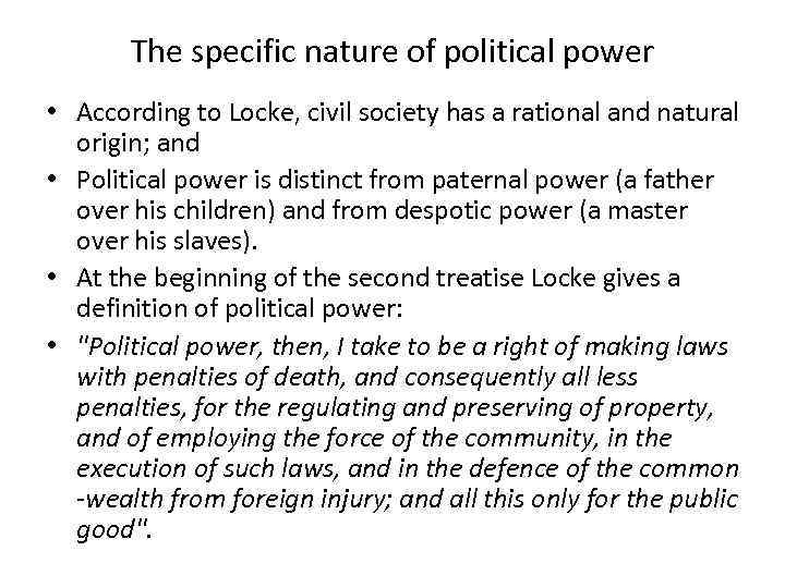 The specific nature of political power • According to Locke, civil society has a