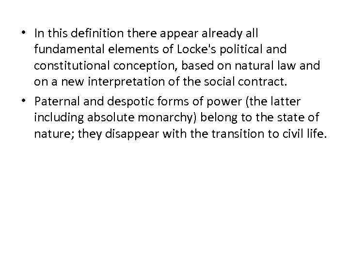  • In this definition there appear already all fundamental elements of Locke's political