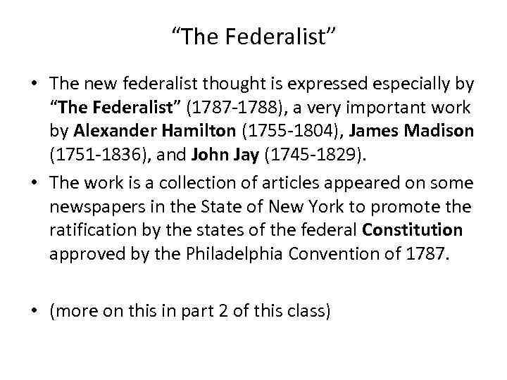 “The Federalist” • The new federalist thought is expressed especially by “The Federalist” (1787