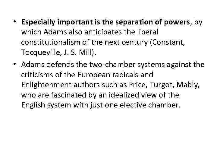  • Especially important is the separation of powers, by which Adams also anticipates