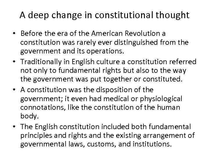 A deep change in constitutional thought • Before the era of the American Revolution