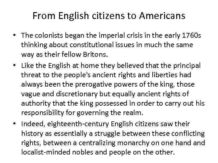 From English citizens to Americans • The colonists began the imperial crisis in the