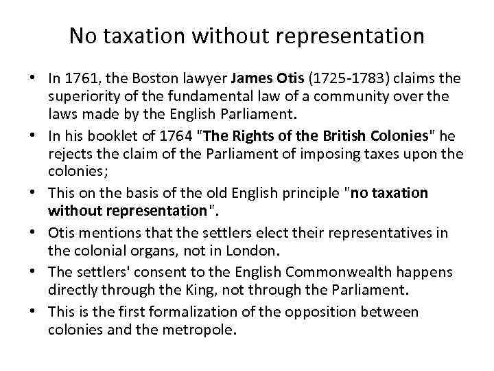 No taxation without representation • In 1761, the Boston lawyer James Otis (1725 -1783)