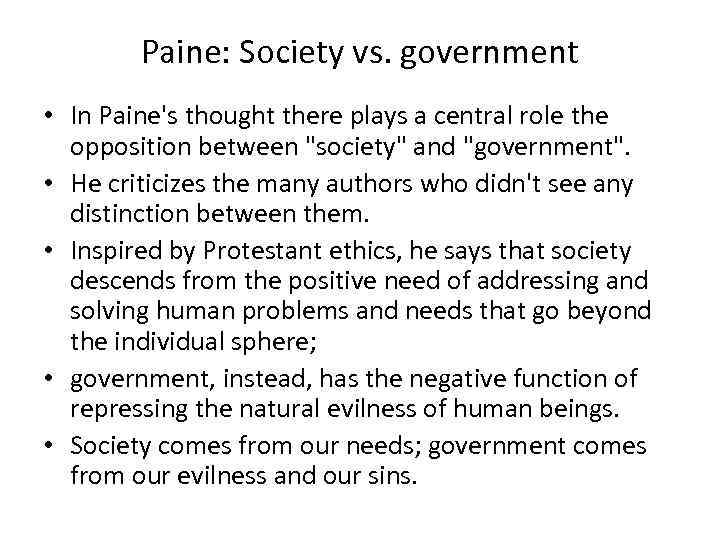 Paine: Society vs. government • In Paine's thought there plays a central role the