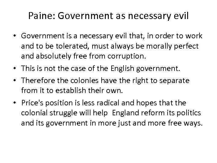 Paine: Government as necessary evil • Government is a necessary evil that, in order