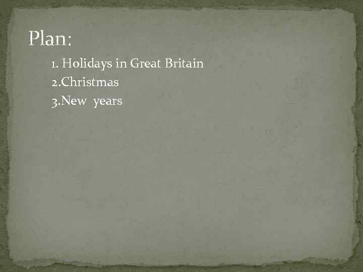 Plan: 1. Holidays in Great Britain 2. Christmas 3. New years 