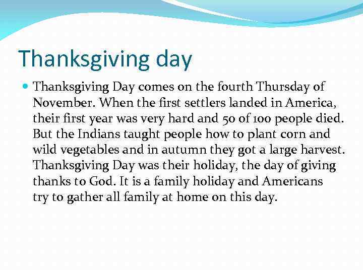 Thanksgiving day Thanksgiving Day comes on the fourth Thursday of November. When the first