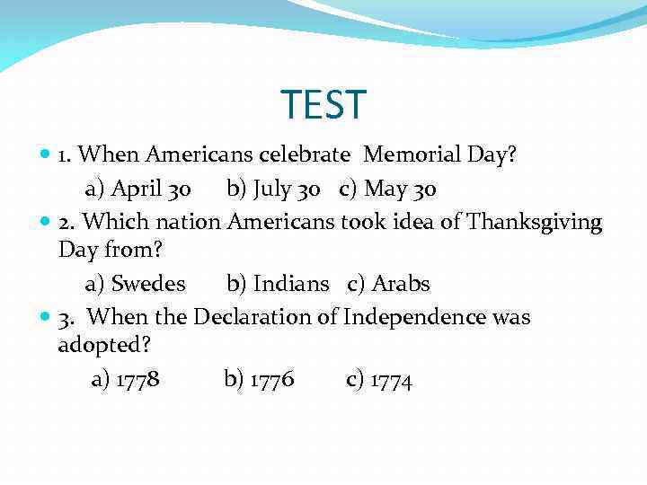 TEST 1. When Americans celebrate Memorial Day? a) April 30 b) July 30 c)