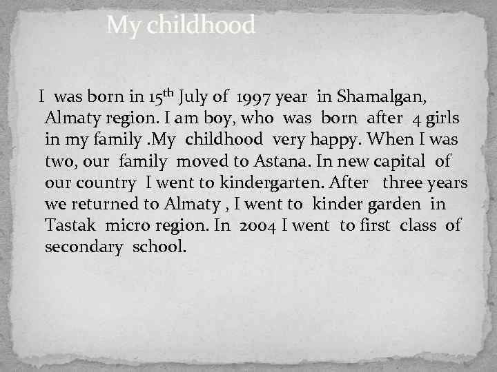 My childhood I was born in 15 th July of 1997 year in Shamalgan,