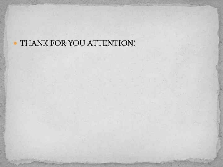  THANK FOR YOU ATTENTION! 