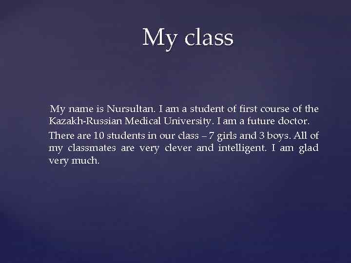 My class My name is Nursultan. I am a student of first course of