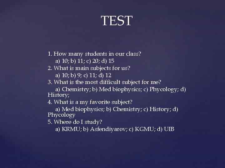 TEST 1. How many students in our class? a) 10; b) 11; c) 20;